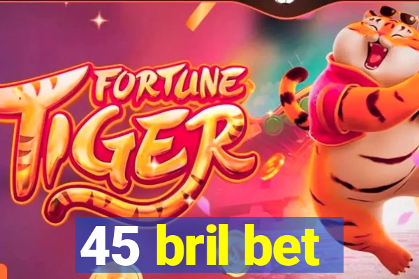 45 bril bet